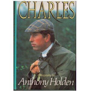 1988 Charles: A Biography By Anthony Holden Book - Hardcover